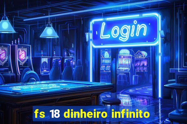 fs 18 dinheiro infinito